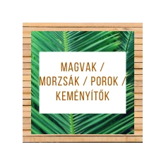 Magvak / Morzsák / Porok / Keményítők
